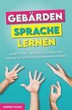 Gebärdensprache lernen: Lernen Sie mit diesem Buch schnell und einfach die Deutsche Gebärdensprache (DGS)